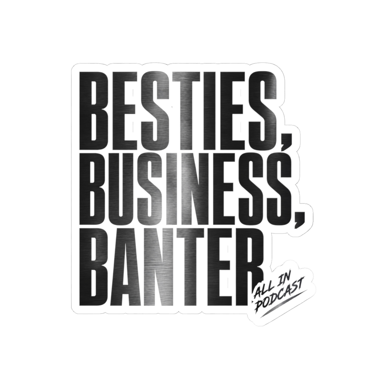 All In Podcast "Besties, Business, Banter" Sticker